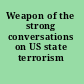 Weapon of the strong conversations on US state terrorism /