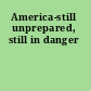 America-still unprepared, still in danger