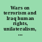 Wars on terrorism and Iraq human rights, unilateralism, and U.S. foreign policy /