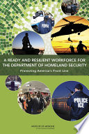 Ready and resilient workforce for the Department of Homeland Security : protecting America's front line /