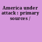 America under attack : primary sources /
