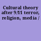 Cultural theory after 9/11 terror, religion, media /