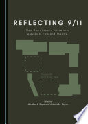 Reflecting 9/11 : new narratives in literature, television, film and theatre /