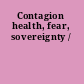 Contagion health, fear, sovereignty /