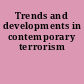 Trends and developments in contemporary terrorism