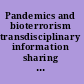 Pandemics and bioterrorism transdisciplinary information sharing for decision-making against biological threats /