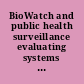 BioWatch and public health surveillance evaluating systems for the early detection of biological threats /