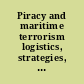 Piracy and maritime terrorism logistics, strategies, scenarios /