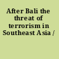 After Bali the threat of terrorism in Southeast Asia /