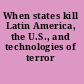 When states kill Latin America, the U.S., and technologies of terror /