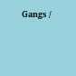 Gangs /