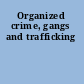 Organized crime, gangs and trafficking