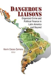 Dangerous liaisons : organized crime and political finance in Latin America and beyond /