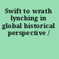 Swift to wrath lynching in global historical perspective /