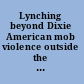 Lynching beyond Dixie American mob violence outside the South /