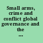 Small arms, crime and conflict global governance and the threat of armed violence /