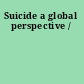 Suicide a global perspective /