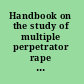 Handbook on the study of multiple perpetrator rape a multidisciplinary response to an international problem /