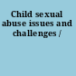 Child sexual abuse issues and challenges /