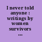 I never told anyone : writings by women survivors of child sexual abuse /