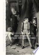 Cruel Children in Popular Texts and Cultures /