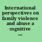 International perspectives on family violence and abuse a cognitive ecological approach /