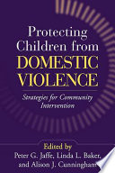 Protecting children from domestic violence strategies for community intervention /