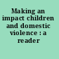 Making an impact children and domestic violence : a reader /