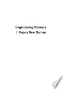 Engendering violence in Papua New Guinea /