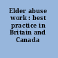 Elder abuse work : best practice in Britain and Canada /