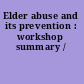 Elder abuse and its prevention : workshop summary /