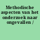 Methodische aspecten van het onderzoek naar ongevallen /