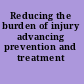 Reducing the burden of injury advancing prevention and treatment /