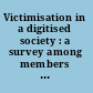 Victimisation in a digitised society : a survey among members of the public into e-fraud, hacking and other frequently occurring crimes /