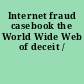 Internet fraud casebook the World Wide Web of deceit /