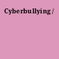 Cyberbullying /