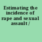 Estimating the incidence of rape and sexual assault /