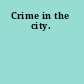 Crime in the city.