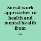 Social work approaches in health and mental health from around the globe