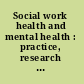 Social work health and mental health : practice, research and programs /
