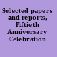 Selected papers and reports, Fiftieth Anniversary Celebration /