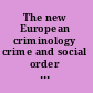 The new European criminology crime and social order in Europe /