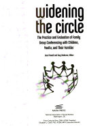 Widening the circle : the practice and evaluation of family group conferencing with children, youths, and their families /