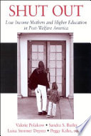 Shut out low income mothers and higher education in post-welfare America /