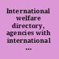 International welfare directory, agencies with international social welfare programes