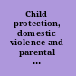 Child protection, domestic violence and parental substance misuse family experiences and effective practice /