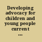 Developing advocacy for children and young people current issues in research, policy and practice /