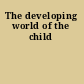The developing world of the child