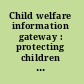 Child welfare information gateway : protecting children - strengthening families.