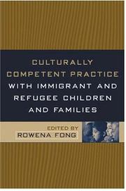 Culturally competent practice with immigrant and refugee children and families /